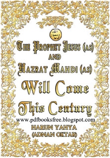 The Prophet Jesus (a.s) And Hazrat Mahdi (a.s) Will Come This Century By Harun Yahya