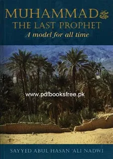 Muhammad s.a.w The Last Prophet, A model for all time by Syed Abul Hasan Ali Nadwi free download in pdf