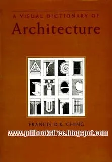 A Visual dictionary Of Architecture by Francis D.K. Ching A Visual dictionary Of Architecture