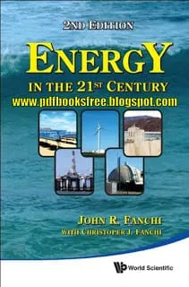 Energy in the 21st Century by John R. Fanchi PDF Free Download Energy in the 21st Century Second Edition