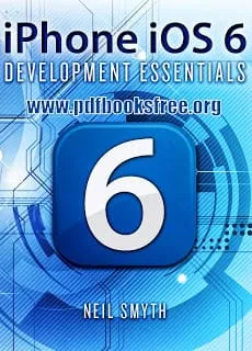 iPhone iOS 6 Development Essentials By Neil Smyth Free Download iPhone iOS 6 Development Essentials By Neil Smyth Free Download