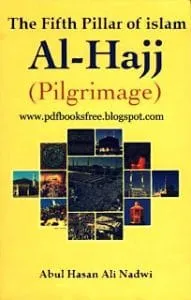 Al Hajj28TheFifthPillarofIslam29ByMaulanaAbulHasanAliNadwi