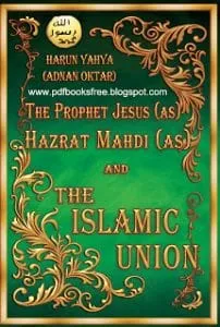 TheProphetJesus28a.s29HazratMahdi28a.s29andtheIslamicUnionByHarunYahyapdf